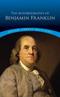 The Autobiography of Benjamin Franklin : Dover Thrift Editions: American History - Benjamin Franklin