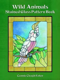 Wild Animals Stained Glass Pattern Book : Dover Stained Glass Instruction - CONNIE CLOUGH EATON