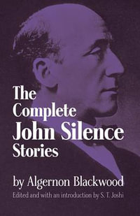 The Complete John Silence Stories : Dover Horror Classics - Algernon Blackwood