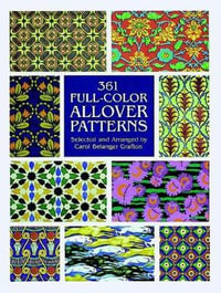 361 Full-Color Allover Patterns for Artists and Craftspeople : Dover Pictorial Archive Series - CAROL BELANGER GRAFTON