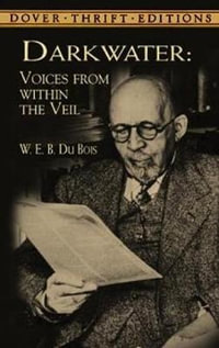 Darkwater Voices from Within the Veil : Voices from within the Veil - W. E. B. DU BOIS