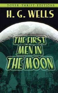 First Men in the Moon : Dover Thrift Editions: Scifi/Fantasy - H. G. WELLS