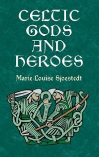 Celtic Gods and Heroes : Celtic, Irish - MARIE-LOUISE SJOESTEDT