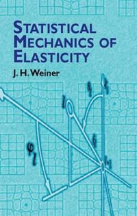 Statistical Mechanics of Elasticity : Dover Books on Physics - J.H. Weiner