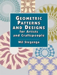 Geometric Patterns and Designs for Artists and Craftspeople : Dover Pictorial Archive - Wil Stegenga