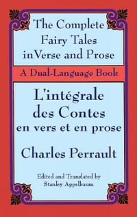 Complete Fairy Tales in Verse and Prose/Les contes en vers et en prose : A Dual-Language Book - CHARLES PERRAULT