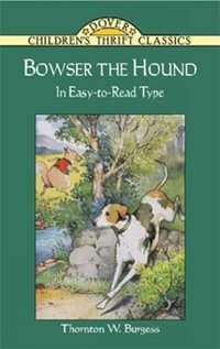 Bowser the Hound : The Classic Nineteenth Century Interpretation - THORNTON W. BURGESS