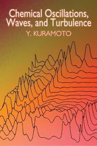 Chemical Oscillations, Waves, and Turbulence : Dover Books on Chemistry - Y. KURAMOTO