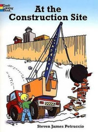 At the Construction Site Coloring Book : Dover Coloring Books - STEVEN JAMES PETRUCCIO