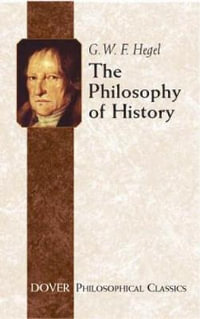 Philosophy of History : Dover Philosophical Classics - G. W. F. HEGEL