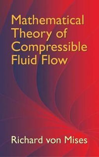 Mathematical Theory of Compressible Fluid Flow : Dover Civil and Mechanical Engineering - RICHARD VON MISES