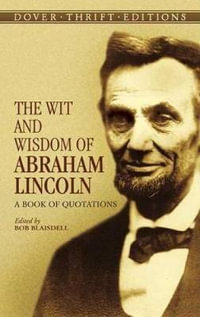 Wit and Wisdom of Abraham Lincoln : A Book of Quotations - BOB BLAISDELL