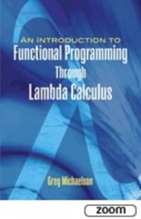 Introduction to Functional Programming Through Lambda Calculus : Dover Books on Mathema 1.4tics - GREG MICHAELSON