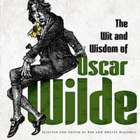 Wit and Wisdom of Oscar Wilde - OSCAR WILDE