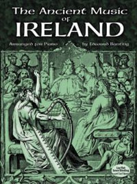 Ancient Music of Ireland Arranged for Piano : Dover Classical Piano Music - EDWARD BUNTING