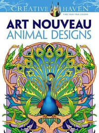 Art Nouveau Animal Designs - Adult Coloring Book : Creative Haven - Marty Noble