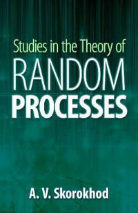 Studies in the Theory of Random Processes : Dover Books on Mathematics - A. V. Skorokhod