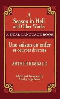 A Season in Hell and Other Works/Une Saison En Enfer Et Oeuvres Diverses : Dover Dual Language French - Arthur Rimbaud