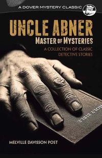 Uncle Abner : Master of Mysteries : Collection of Classic Detective Stories - Melville Davisson Post