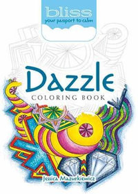 Dazzle Coloring Book : BLISS : Bliss Your Passport to Calm - Jessica Mazurkiewicz