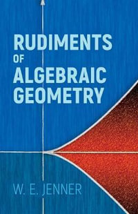 Rudiments of Algebraic Geometry : Dover Books on Mathematics - W. E. Jenner