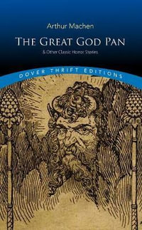 The Great God Pan & Other Classic Horror Stories : Dover Thrift Editions : Thrift Editions - Arthur Machen