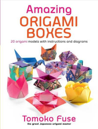 Amazing Origami Boxes : 20 Origami Models with Instructions and Diagrams - Tomoko Fuse