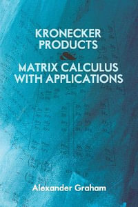 Kronecker Products and Matrix Calculus With Applications : Dover Books on Mathematics - Alexander Graham