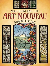 Stained Glass : Masterworks of Art Nouveau - Arnold Lyongrun