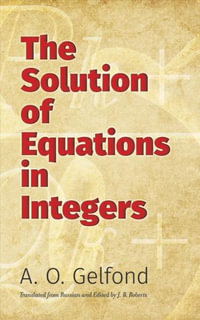 Solution of Equations in Integers : Dover Books on Mathematics - O. L. Gelfond