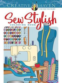 Creative Haven Sew Stylish Coloring Book : Adult Coloring Book - Jessica Mazurkiewicz