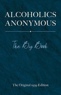 Alcoholics Anonymous : The Big Book: The Original 1939 Edition - Bill Wilson