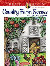 Country Farm Scenes - Adult Coloring Book : Creative Haven - Teresa Elizabeth Goodridge