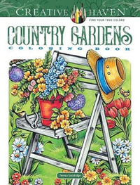 Country Gardens - Adult Coloring Book : Creative Haven - TERESA GOODRIDGE