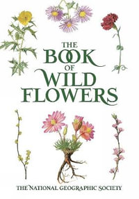 The Book of Wild Flowers : Color Plates of 250 Wild Flowers and Grasses - NATIONAL GEOGRAPHIC SOCIETY