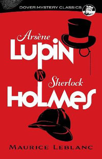 Arsene Lupin vs. Sherlock Holmes : Dover Mystery Classics - MAURICE LEBLANC