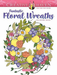 Creative Haven Fantastic Floral Wreaths Coloring Book : Creative Haven - JESSICA MAZURKIEWICZ