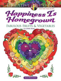 Creative Haven Happiness is Homegrown Coloring Book : Fabulous Fruits & Vegetables - JESSICA MAZURKIEWICZ