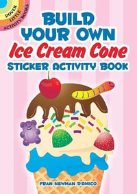 Build Your Own Ice Cream Cone Sticker Activity Book : Dover Little Activity Books Stickers - FRAN NEWMAN-D'AMICO