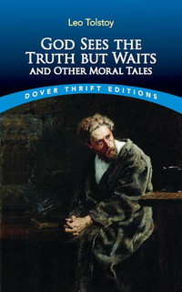 God Sees the Truth but Waits and Other Moral Tales : Dover Thrift Editions: Short Stories - LEO TOLSTOY