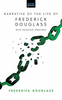 Narrative of the Life of Frederick Douglass : With Selected Speeches - FREDERICK DOUGLASS