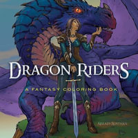 Dragon Riders : A Fantasy Coloring Book - ARKADY ROYTMAN