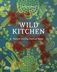 Wild Kitchen : Nature-Loving Chefs at Home - Claire Bingham