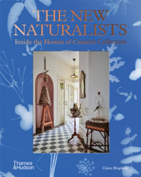 The New Naturalists : Inside the Homes of Creative Collectors - Claire Bingham