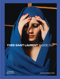 Yves Saint Laurent Inside Out : A Creative Universe Revealed - Carlos Muñoz Yagüe