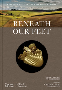 Beneath our Feet : Everyday Discoveries Reshaping History - Michael Lewis