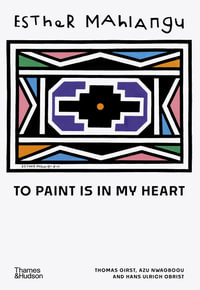 Esther Mahlangu : To Paint is in My Heart - Thomas Girst