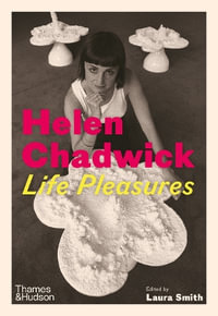 Helen Chadwick : Life Pleasures - Laura Smith