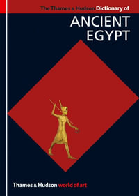 The Thames & Hudson Dictionary of Ancient Egypt : World of Art - Toby Wilkinson