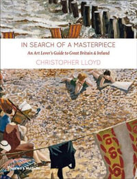 In Search of a Masterpiece : An Art Lover's Guide to Great Britain and Ireland - Christopher Lloyd